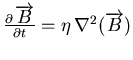 $\frac{\partial \, \overrightarrow{B}}{\partial t} = \eta \mathop{\nabla^2}(\overrightarrow{{B}})$
